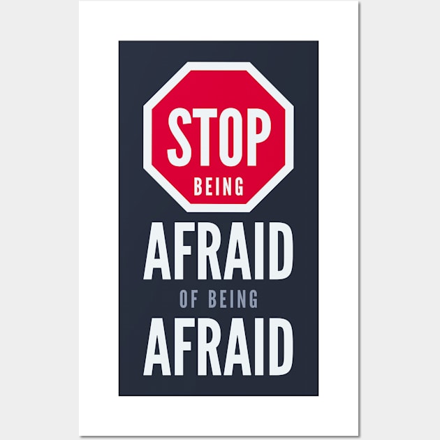 Stop Being Afraid of Being Afraid - Inspirational Typography Wall Art by VomHaus